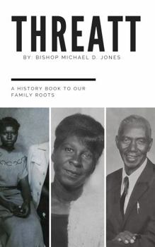 Threatt: A History Book To Our Family Roots