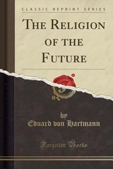 Paperback The Religion of the Future (Classic Reprint) Book