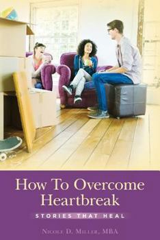 Paperback How To Overcome Heartbreak: Stories That Heal Book