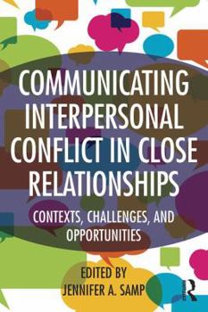 Paperback Communicating Interpersonal Conflict in Close Relationships: Contexts, Challenges, and Opportunities Book