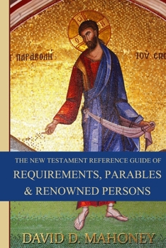 Paperback The New Testament Reference Guide of Requirements, Parables & Renowned Persons Book