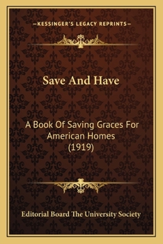 Paperback Save And Have: A Book Of Saving Graces For American Homes (1919) Book