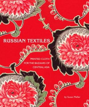 Hardcover Russian Textiles: Printed Cloth for the Bazaars of Central Asia Book