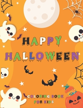 Happy Halloween Coloring Book For Kids: Ages 3-8 40 Collection of Fun and Easy Halloween Coloring Pages for Kids , Toddlers and Preschoolers