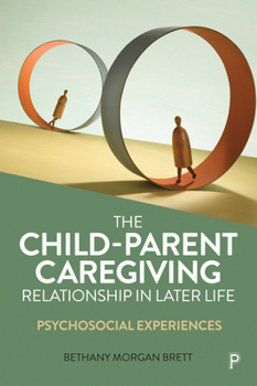 Paperback The Child-Parent Caregiving Relationship in Later Life: Psychosocial Experiences Book