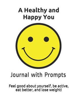 Paperback A Healthy and Happy You: Feel Good about Yourself, Be Active, Eat Better and Lose Weight. Book