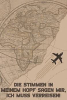 Die Stimmen in meinem Kopf sagen mir, Ich muss verreisen: Reisetagebuch Din-A 5 Notizbuch für Reise-Fans Platz für Notizen, Erinnerungen und Fotos zum Einkleben (German Edition)