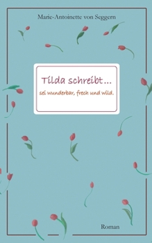 Paperback Tilda schreibt...: Sei wunderbar, frech und wild [German] Book