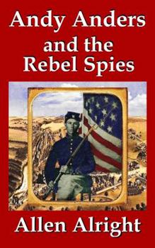 Andy Anders and the Rebel Spies: A Civil War Novel