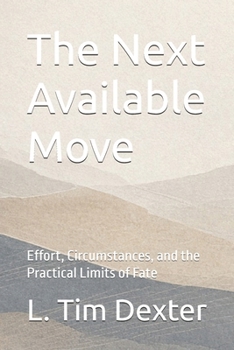 Paperback The Next Available Move: Effort, Circumstances, and the Practical Limits of Fate Book
