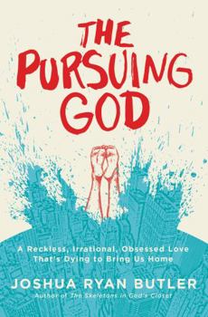 Paperback The Pursuing God: A Reckless, Irrational, Obsessed Love That's Dying to Bring Us Home Book