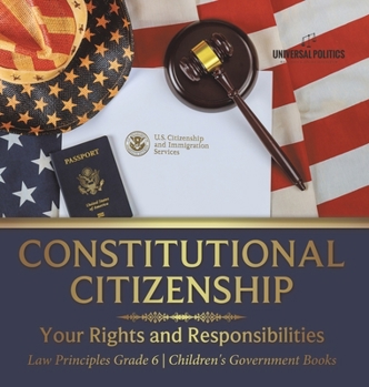 Hardcover Constitutional Citizenship: Your Rights and Responsibilities Law Principles Grade 6 Children's Government Books Book