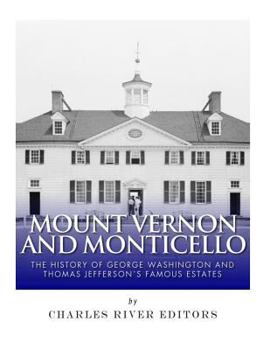 Mount Vernon and Monticello: The History of George Washington and Thomas Jefferson’s Famous Estates