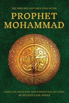 Paperback The Speeches and Table-Talk of the Prophet Mohammad: Chosen And Translated, With Introduction And Notes, By Stanley Lane-Poole [Large Print] Book
