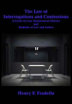 Hardcover The Law of Interrogations and Confessions: A Guide for Law Enforcement Officers and Students of Law and Justice Book