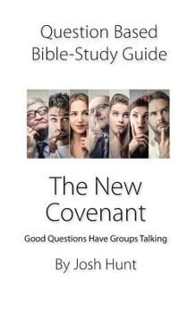 Paperback Question-based Bible Study Guide -- The New Covenant: Good Questions Have Groups Talking Book