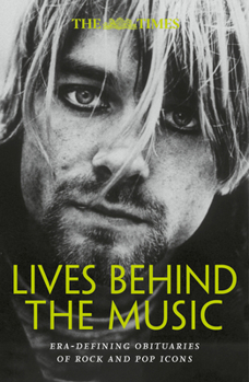 Paperback The Times Lives Behind the Music: Era-Defining Obituaries of Rock and Pop Music Icons Book