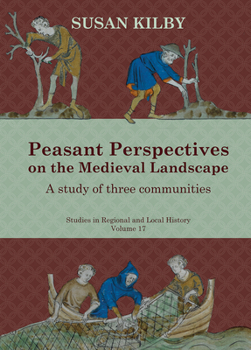 Hardcover Peasant Perspectives on the Medieval Landscape: A Study of Three Communities Volume 17 Book
