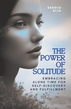 Paperback The Power of Solitude: Embracing Alone Time for Self-Discovery and Fulfillment Book