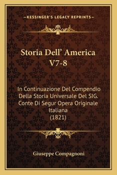 Paperback Storia Dell' America V7-8: In Continuazione Del Compendio Della Storia Universale Del SIG. Conte Di Segur Opera Originale Italiana (1821) [Italian] Book