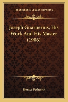 Paperback Joseph Guarnerius, His Work And His Master (1906) Book