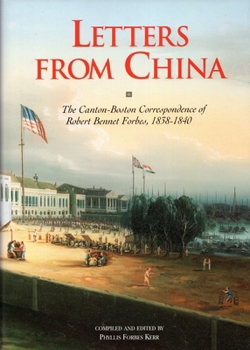 Hardcover Letters from China: The Canton-Boston Correspondence of Robert Bennet Forbes, 1838-1840 Book