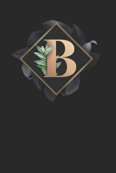 B: Golden B with Monogram Initial A Notebook Journal 6x9 , 110 pages Lined Composition Notebook For Girls,B Journal for man, Women and Teen .