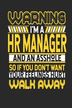 Warning I'm A HR Manager And An Asshole So If You Don't Want Your Feelings Hurt Walk Away: HR Manager Notebook HR Manager Journal Handlettering Logbook 110 DOTGRID Paper Pages 6 x 9