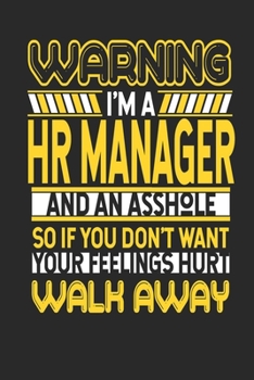 Paperback Warning I'm A HR Manager And An Asshole So If You Don't Want Your Feelings Hurt Walk Away: HR Manager Notebook - HR Manager Journal - Handlettering - Book