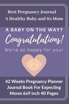 Paperback My Pregnancy Journal Record Book - Best Pregnancy Journal a Healthy Baby and its Mom: 42 Weeks of Planning and Inspiration - 6x9 inch Color pages - A Book