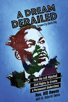 Paperback A Dream Derailed: How the Left Highjacked Civil Rights to Create a Permanent Underclass Book