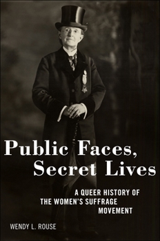 Hardcover Public Faces, Secret Lives: A Queer History of the Women's Suffrage Movement Book