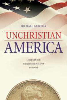 UnChristian America: Living with Faith in a Nation That Was Never Under God