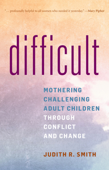 Hardcover Difficult: Mothering Challenging Adult Children through Conflict and Change Book