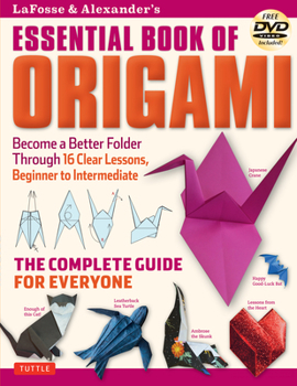 Paperback Lafosse & Alexander's Essential Book of Origami: The Complete Guide for Everyone: Origami Book with 16 Lessons and Instructional DVD Book