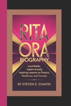 Paperback Rita Ora Biography: Lead Boldly, Inspire Greatly, Inspiring Lessons on Passion, Resilience, and Triumph Book