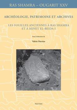 Paperback Archeologie, Patrimoine Et Archives: Les Fouilles Anciennes a Ras Shamra Et a Minet El-Beida I [French] Book