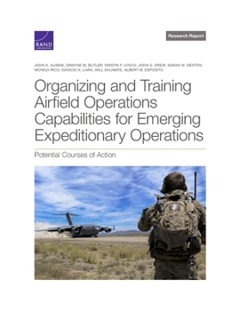 Paperback Organizing and Training Airfield Operations Capabilities for Emerging Expeditionary Operations: Potential Courses of Action Book