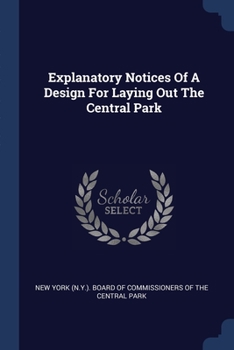 Paperback Explanatory Notices Of A Design For Laying Out The Central Park Book