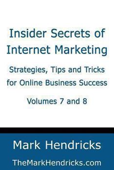 Paperback Insider Secrets of Internet Marketing (Volumes 7 and 8): Strategies, Tips and Tricks for Online Business Success Book