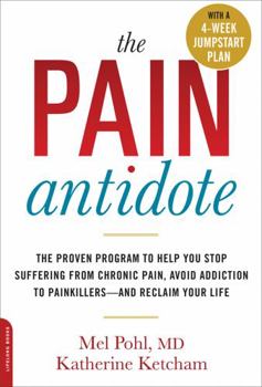 Paperback The Pain Antidote: The Proven Program to Help You Stop Suffering from Chronic Pain, Avoid Addiction to Painkillers--And Reclaim Your Life Book