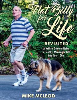 Paperback Flat Belly for Life Revisited: A Holistic Guide to Living a Healthy, Meaningful Life into Your 100's Book