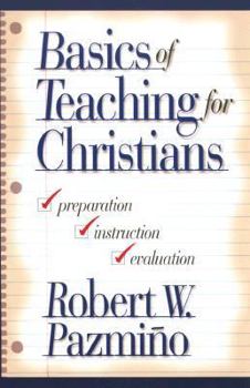 Paperback Basics of Teaching for Christians: Preparation, Instruction, and Evaluation Book