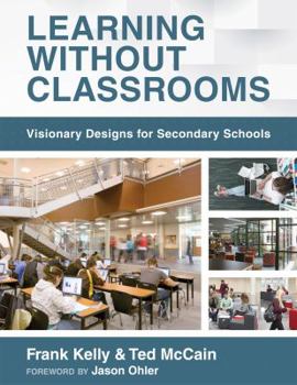 Paperback Learning Without Classrooms: Visionary Designs for Secondary Schools (6 Elements of School Management That Impact Student Learning) Book