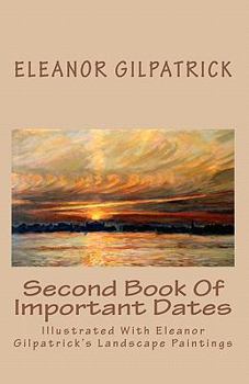 Paperback Second Book Of Important Dates: Illustrated With Eleanor Gilpatrick's Landscape Paintings Book