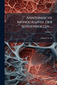Paperback Anatomische Monographie Der Sehnenrollen ...; Volume 1 [German] Book