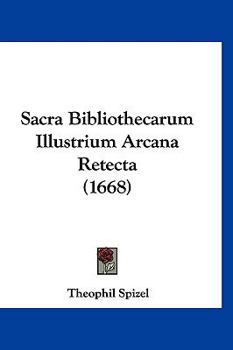 Paperback Sacra Bibliothecarum Illustrium Arcana Retecta (1668) [Latin] Book
