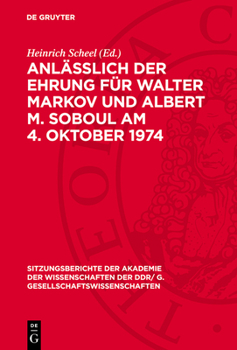Anläßlich Der Ehrung Für Walter Markov Und Albert M. Soboul Am 4. Oktober 1974: Nachdenken Über Geschichte in Unserer Zeit