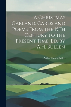 Paperback A Christmas Garland, Cards and Poems From the 15Th Century to the Present Time, Ed. by A.H. Bullen Book