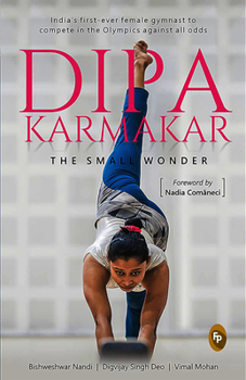 Hardcover Dipa Karmakar: The Small Wonder: India's First Ever Female Gymnast to Compete in the Olympics Book